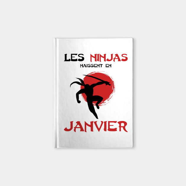 Les Ninja Naissent En Janvier Anniversaire Humour Anniversaire Janvier Notebook Teepublic