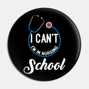I Can't, I'm In Nursing School Pin