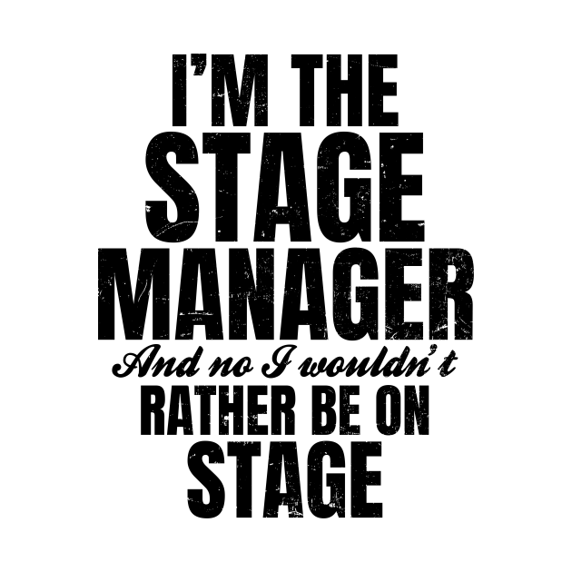 Disover Stage Manager Shirt | I Wouldn't Rather Be On Stage - Stage Manager - T-Shirt