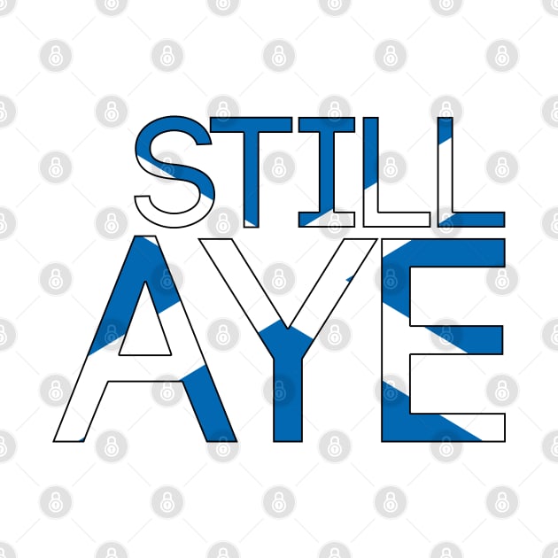 STILL AYE, Pro Scottish Independence Saltire Flag Text Slogan by MacPean