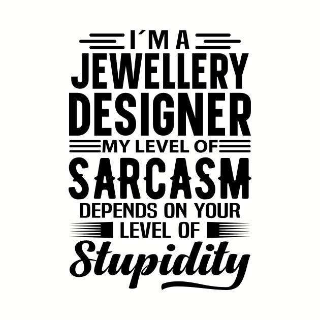 I'm A Jewellery Designer by Stay Weird