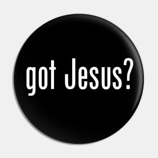 Got Jesus? satire meme white text Pin