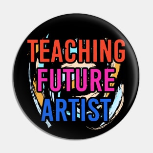 Teaching Future Artist - Art Teacher Pin