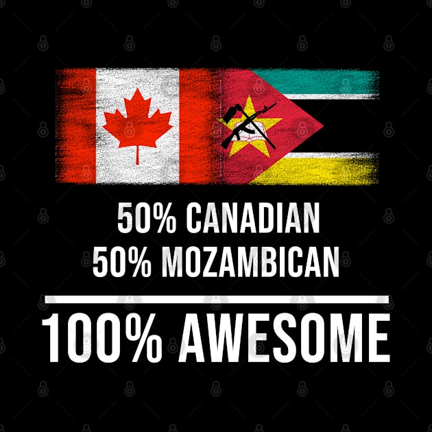 50% Canadian 50% Mozambican 100% Awesome - Gift for Mozambican Heritage From Mozambique by Country Flags