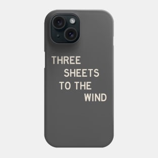Three Sheets to the Wind Phone Case
