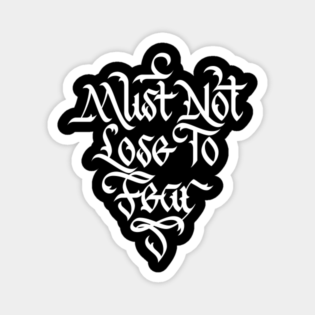 Must Not Lose to Fear Magnet by polliadesign