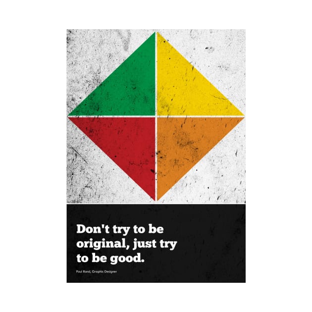 Don't Try to Be Original, Just Try to Be Good Paul Rand Corporate Startup Quote by labno4