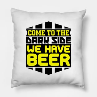 Come to the dark side we have beer Pillow