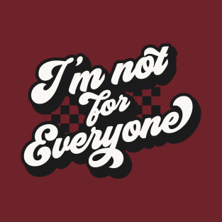 I'm not for everyone T-Shirt