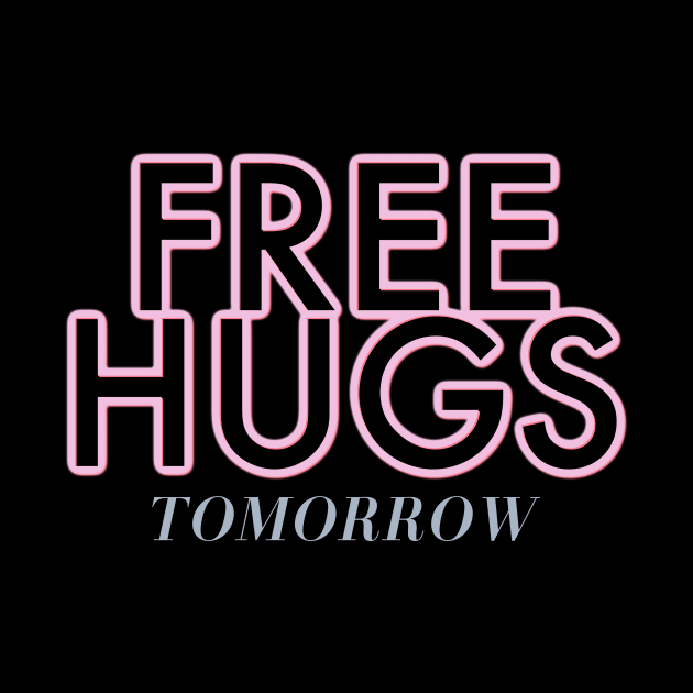 FUNNY HUGS  FREE HUGS TOMORROW by ArtisticEnvironments