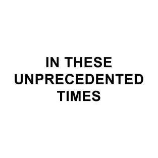 In These Unprecedented Times T-Shirt