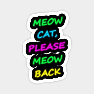 Meow Cat Please Meow Back 2 Magnet