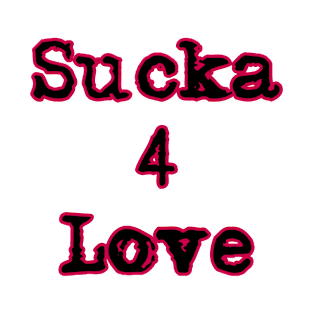 Sucka 4 love T-Shirt