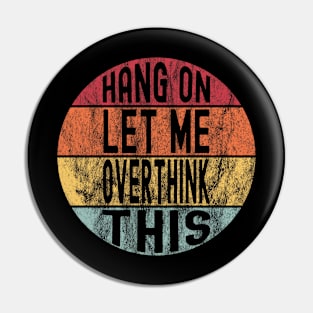 Retro Hang On Let Me Overthink This Pin