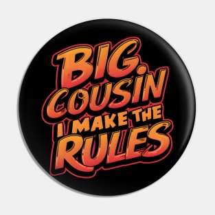 Big Cousin-I make the Rules Funny gift Pin