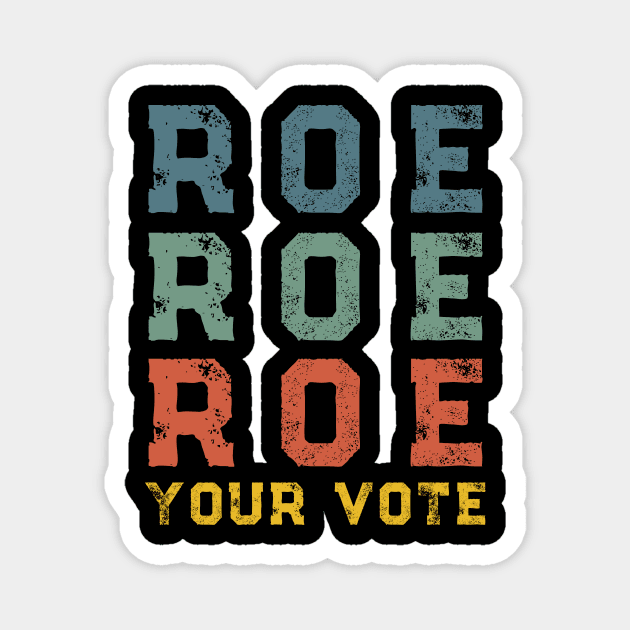 Roe Your Vote Pro-Choice Abortion Rights Vintage Retro Magnet by Little Duck Designs