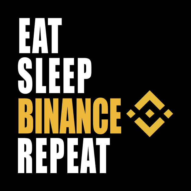 Eat Sleep Binance Repeat by CryptoHunter