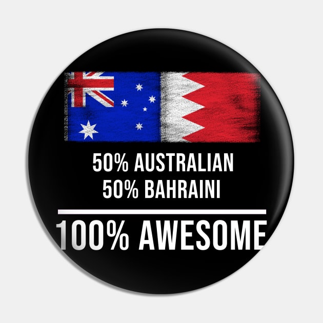 50% Australian 50% Bahraini 100% Awesome - Gift for Bahraini Heritage From Bahrain Pin by Country Flags