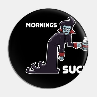 Mornings Suck Pin