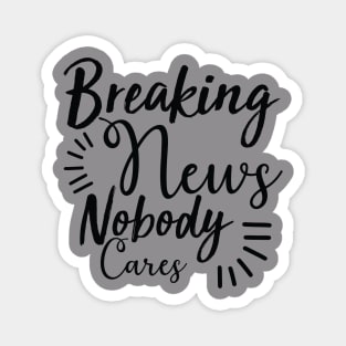 Breaking news nobody cares Magnet