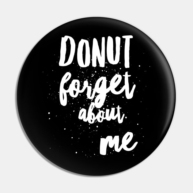 Donut Forget About Me Pin by PowderShot
