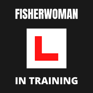 Fisherwoman in training T-Shirt