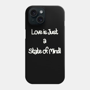 Love is just a state of mind Phone Case