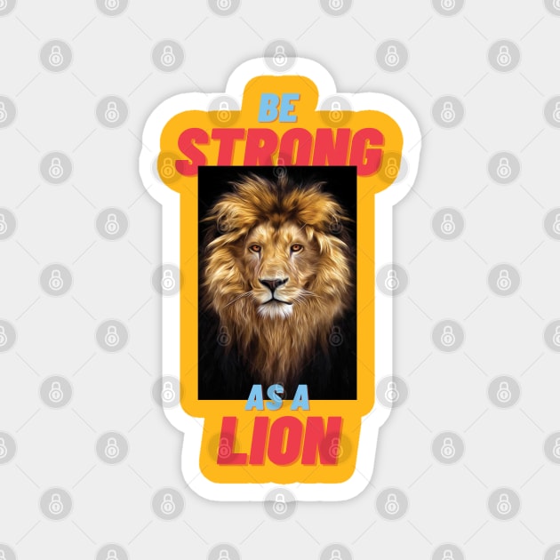 Be strong as a lion Magnet by TeeText