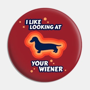 I Like Looking At Your Wiener Pun Pin