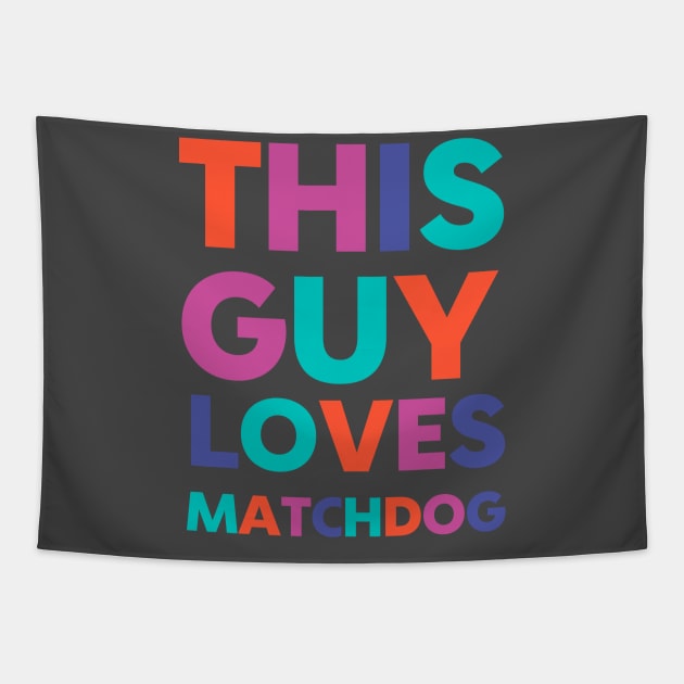 This Guy Loves MatchDog Tapestry by matchdogrescue