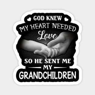 God Knew My Heart Needed Love He Sent Me My Grandchildren Magnet