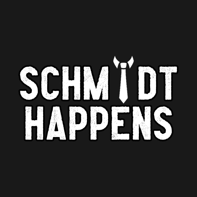 Schmidt Happens by Pretty Good Shirts