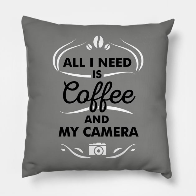 Coffee Quote All I Need Is Coffee And My Camera Pillow by stonefruit