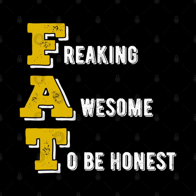 Freaking Awesome To Be Honest v4 - Proud Fat by Dener Queiroz