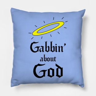 Gabbin' about God Pillow