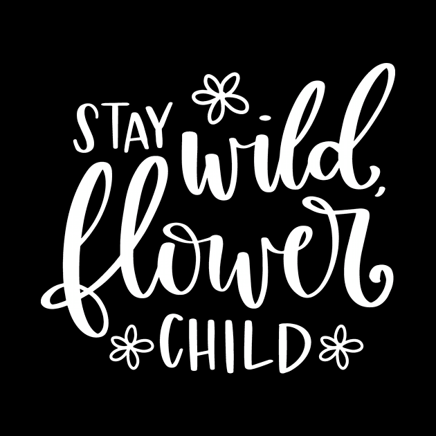 Stay Wild Flower Child by LucyMacDesigns