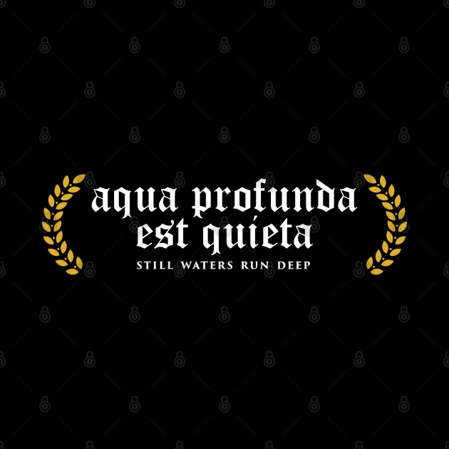 Aqua Profunda Est Quieta - Still Waters Run Deep by overweared