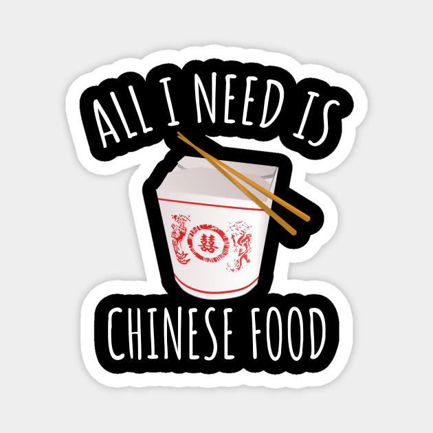 All I Need Is Chinese Food Magnet by LunaMay