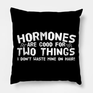 Hormones Are Good For Two Things Pillow