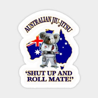 Australian Jiu-Jitsu - SHUT UP & ROLL MATE! Magnet
