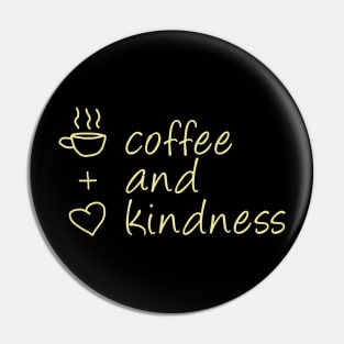 Coffee and Kindness (Yellow) Pin