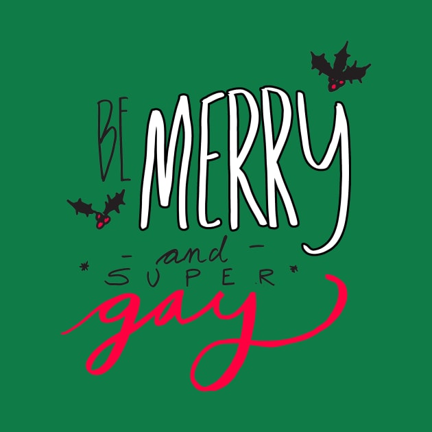 Be Merry and Super Gay by oliromi