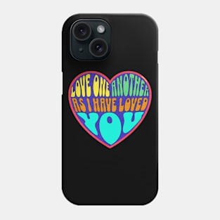 LOVE ONE ANOTHER AS I HAVE LOVED YOU JOHN 13:34 Phone Case