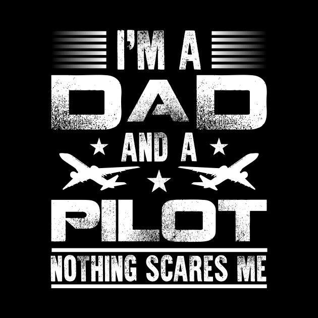 Airplane Pilot Dad I'm A Dad And A Pilot Nothing Scares Me by celeryprint