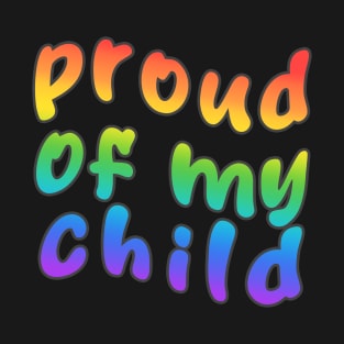 Proud of my child - Pride T-Shirt