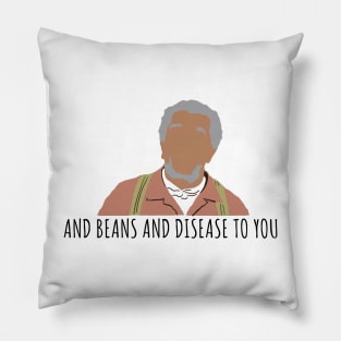 Beans and Disease to You Pillow