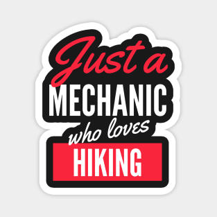 Just A Mechanic Who Loves Hiking - Gift For Men, Women, Hiking Lover Magnet