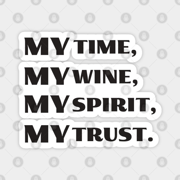 My time, my wine, my spirit, my trust Magnet by JstCyber