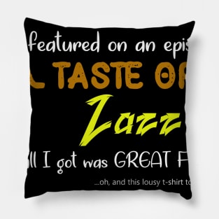 A Taste of Zazz Lousy Shirt Pillow