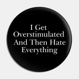 Feeling Overstimulated Sweatshirt Or Shirt -  i get overstimulated and then hate everything Pin